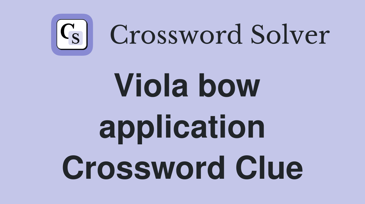 Viola bow application Crossword Clue