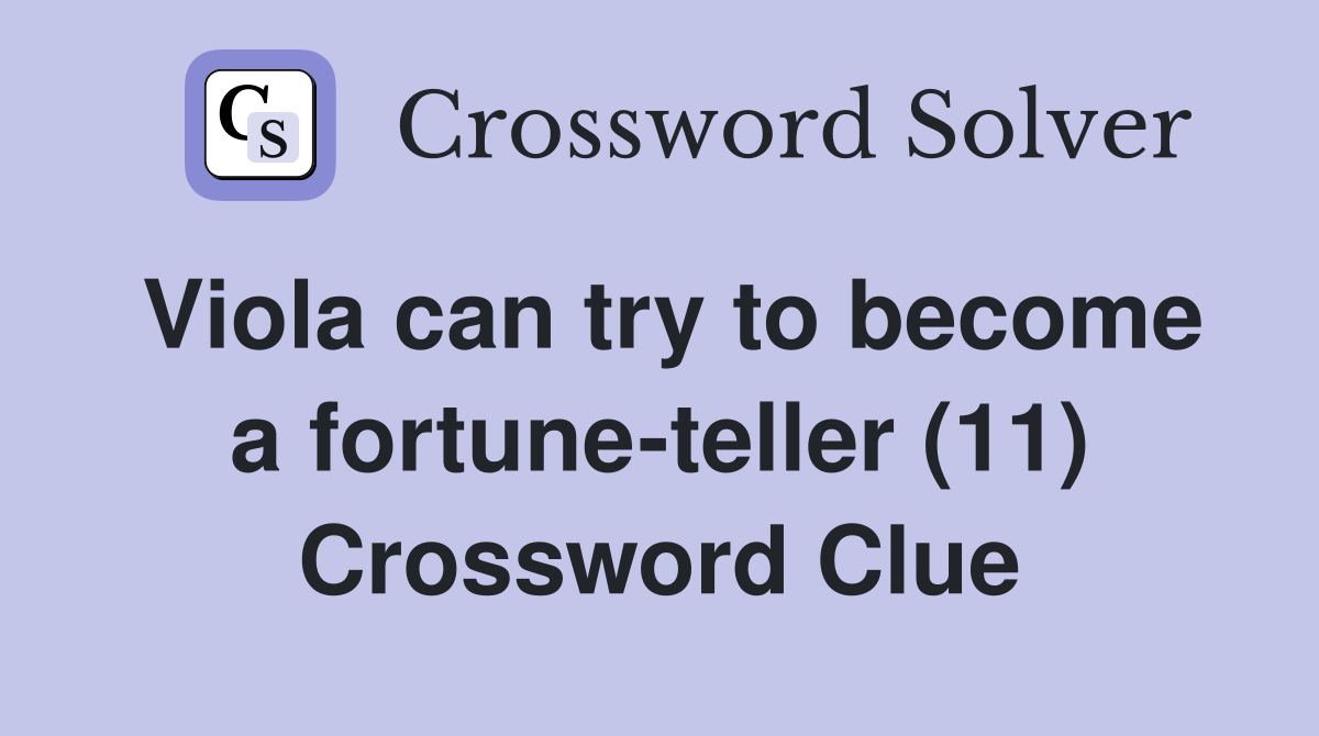 Viola can try to become a fortune-teller (11) Crossword Clue