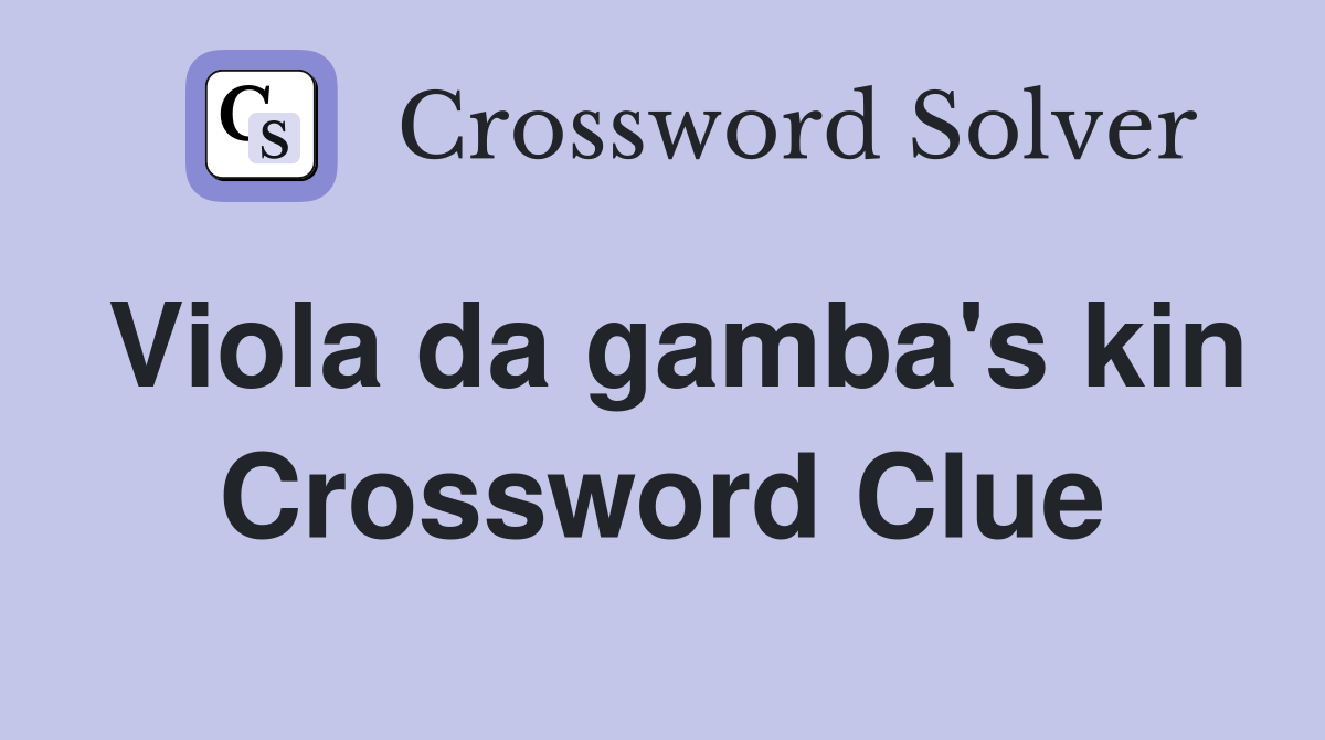 Viola da gamba's kin Crossword Clue