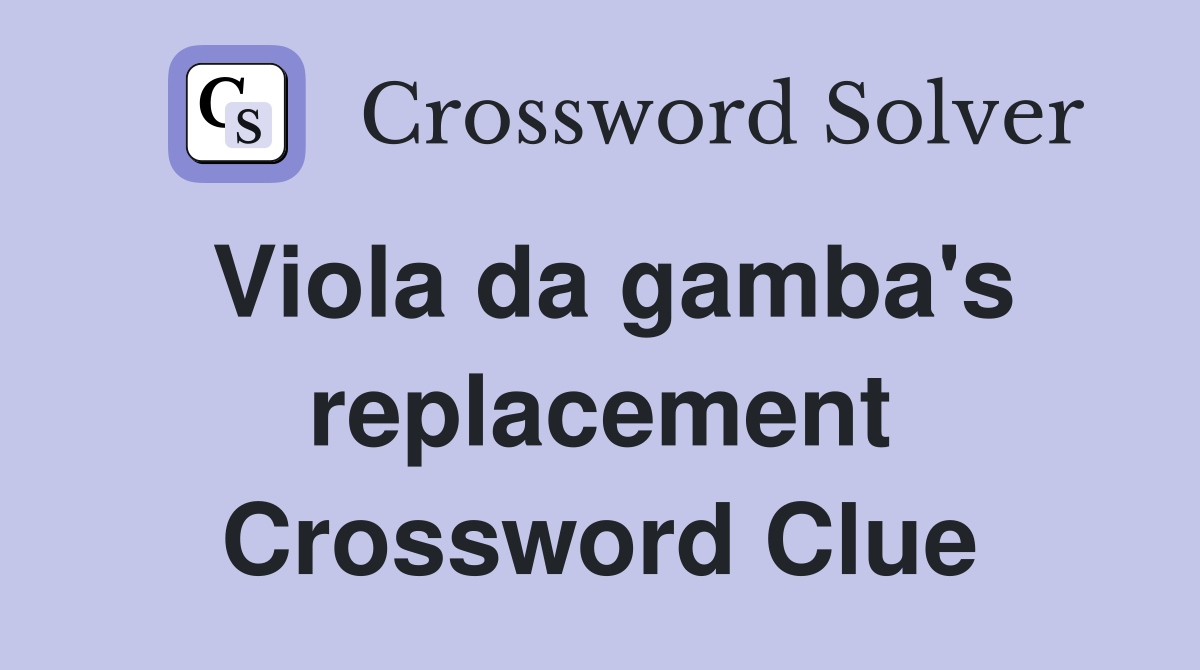 Viola da gamba's replacement Crossword Clue