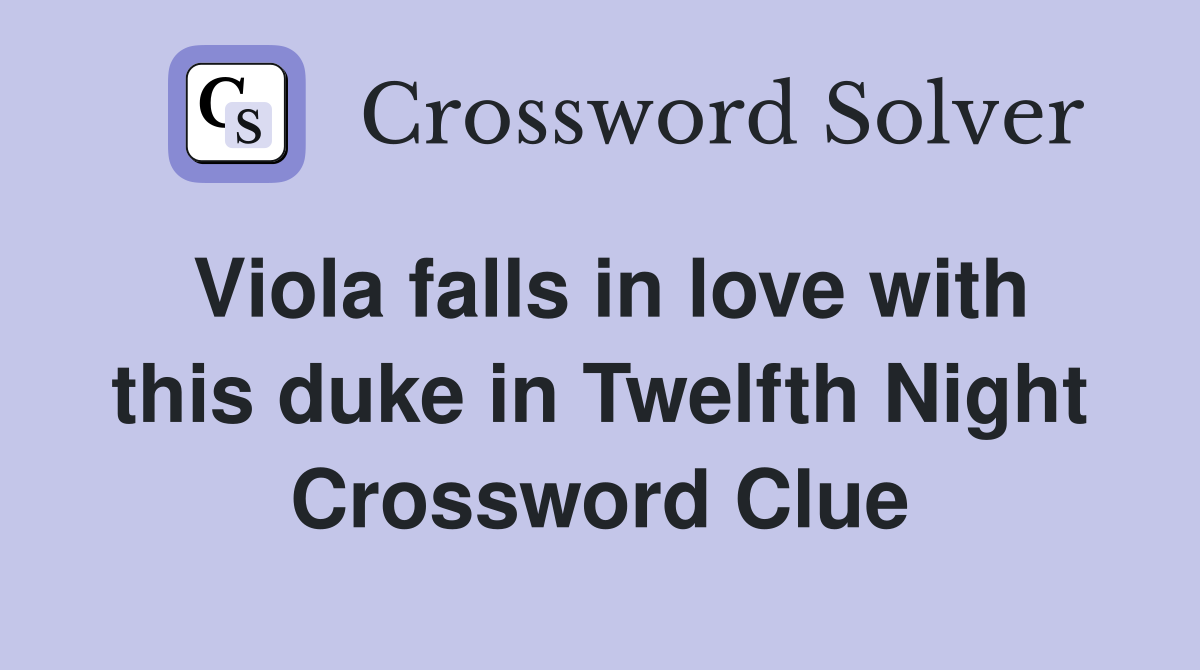 Viola falls in love with this duke in Twelfth Night Crossword Clue