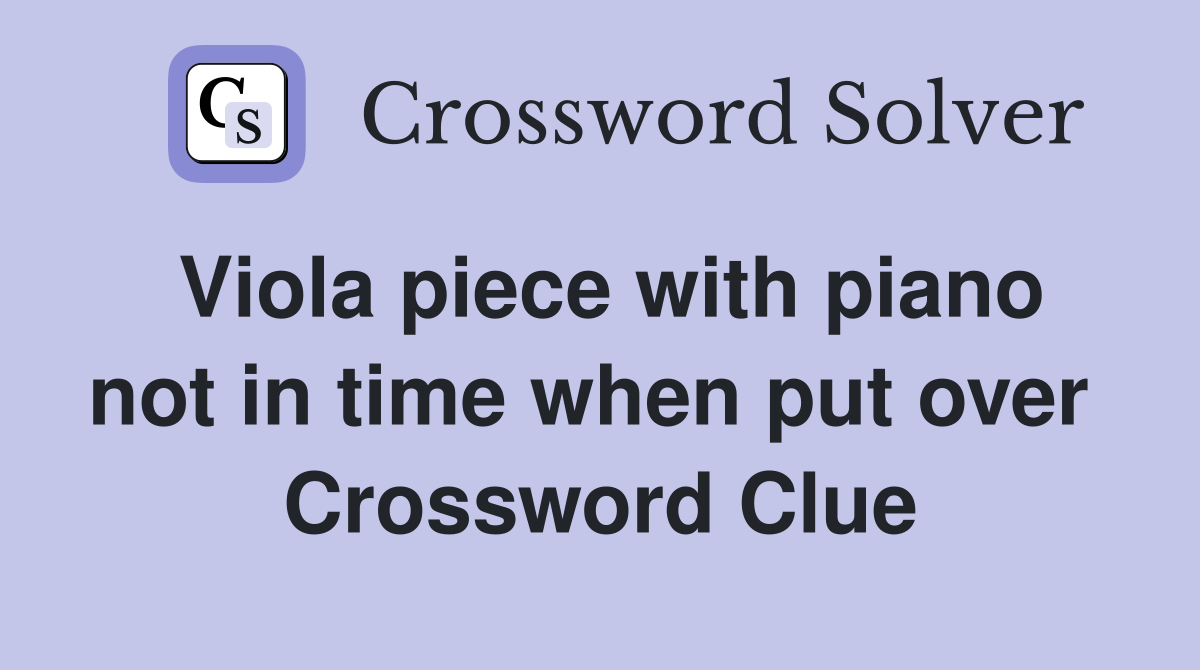 Viola piece with piano not in time when put over  Crossword Clue