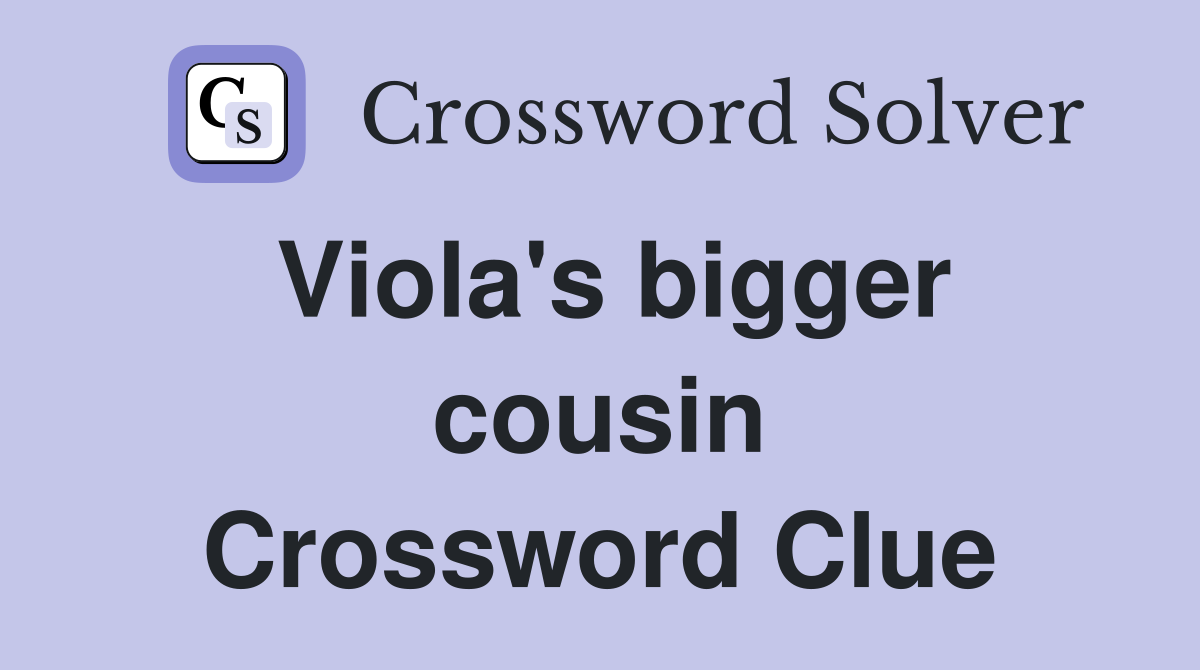 Viola's bigger cousin Crossword Clue