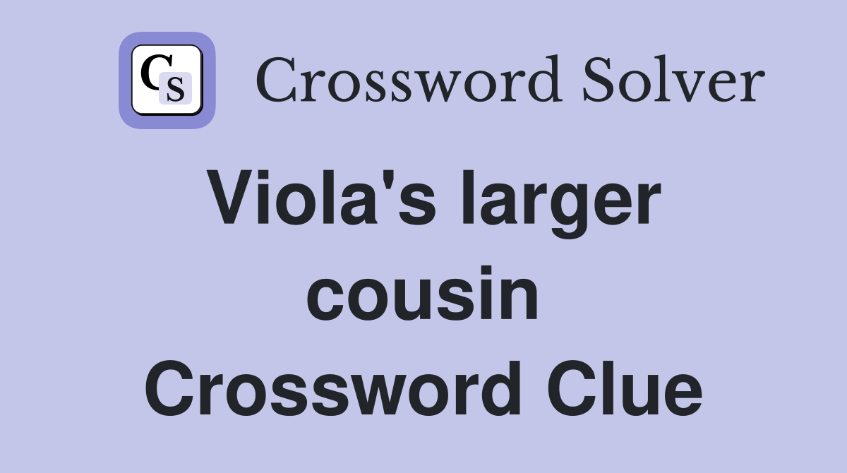 Viola's larger cousin Crossword Clue