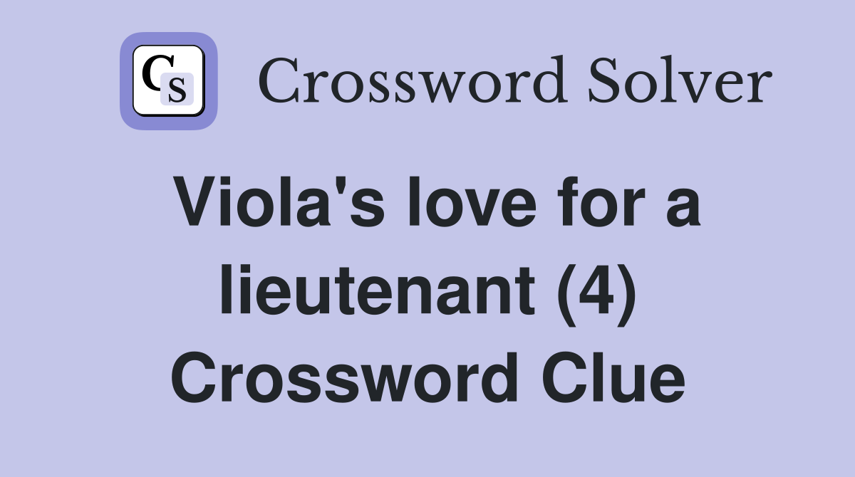 Viola's love for a lieutenant (4) Crossword Clue