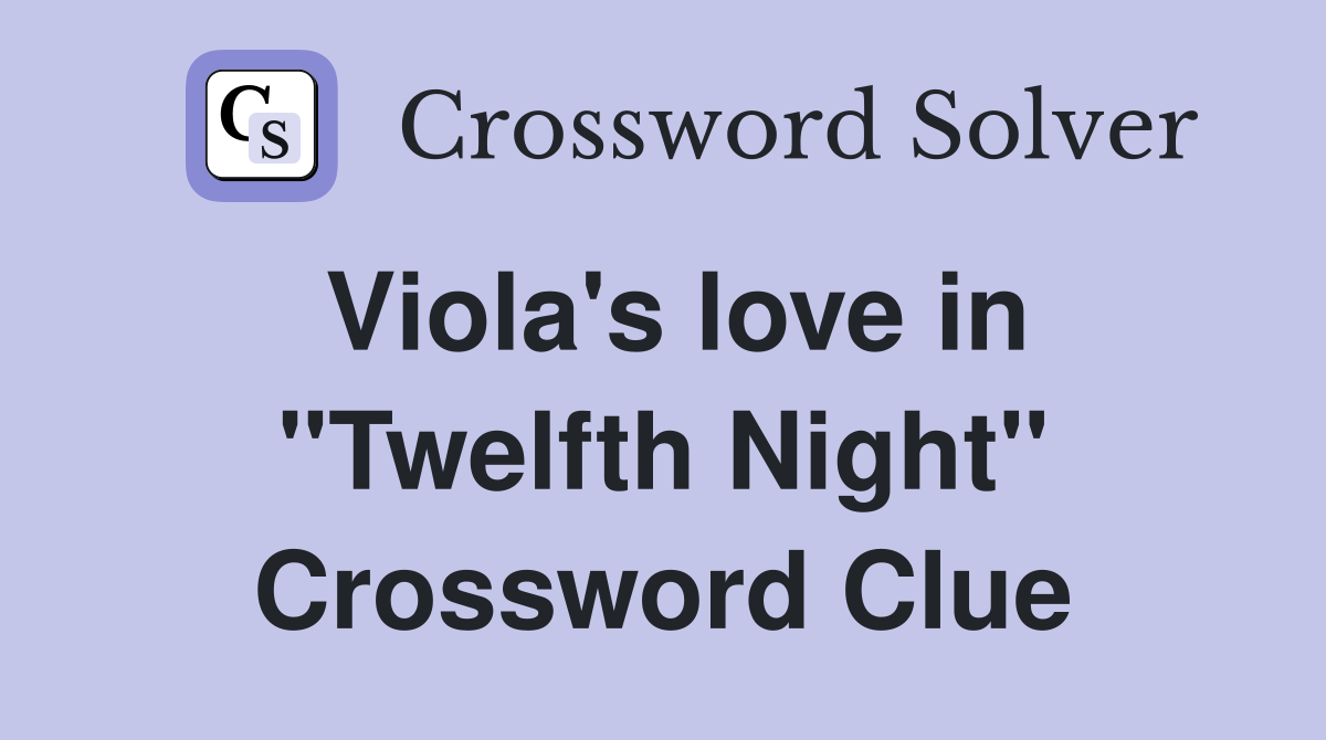 Viola's love in "Twelfth Night" Crossword Clue