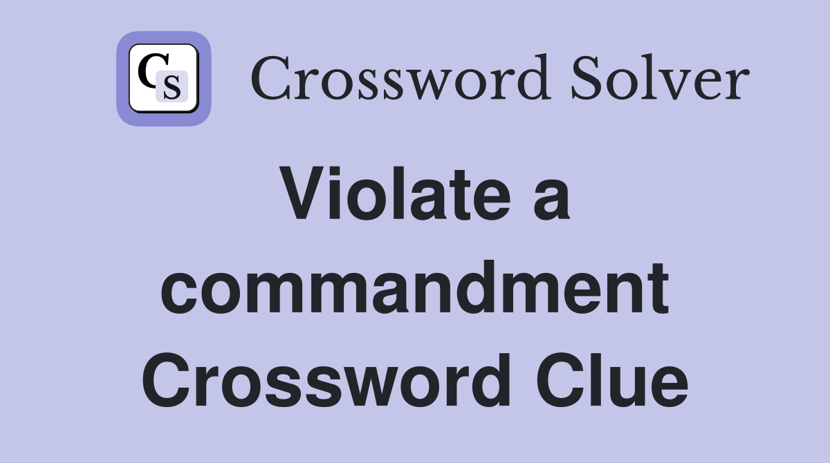 Violate a commandment Crossword Clue