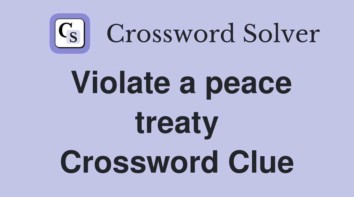 Violate a peace treaty Crossword Clue