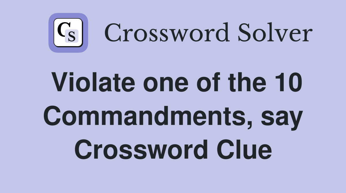 Violate one of the 10 Commandments, say Crossword Clue