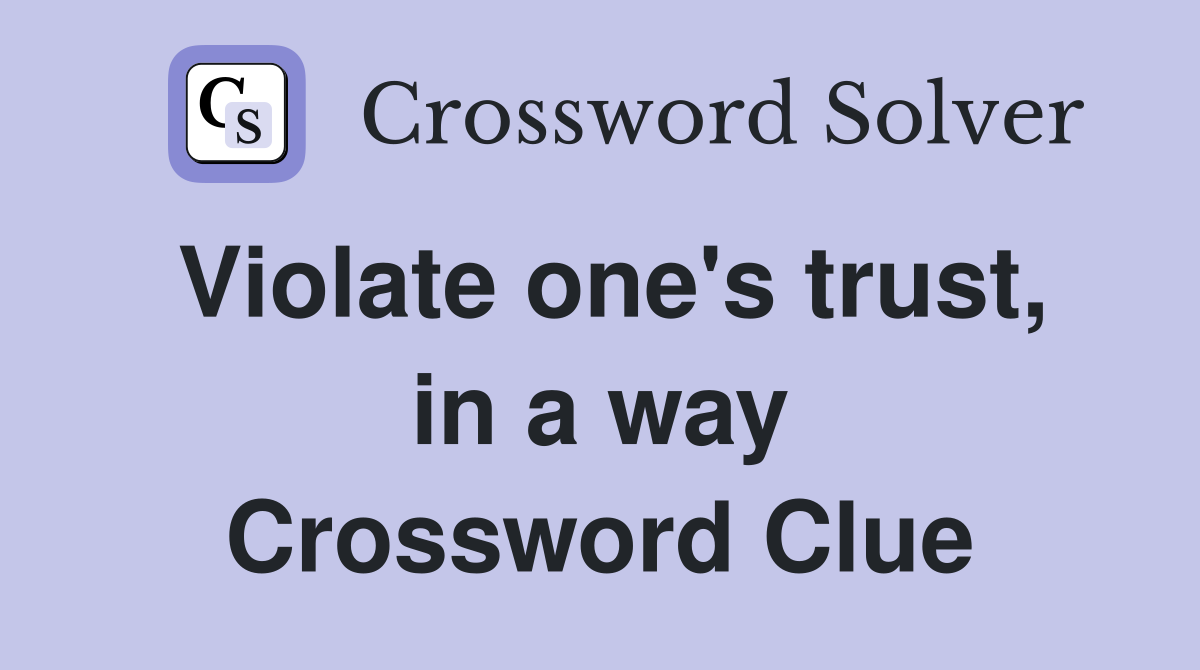 Violate one's trust, in a way Crossword Clue