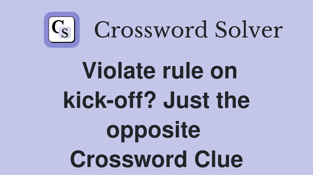 Violate rule on kick-off? Just the opposite  Crossword Clue