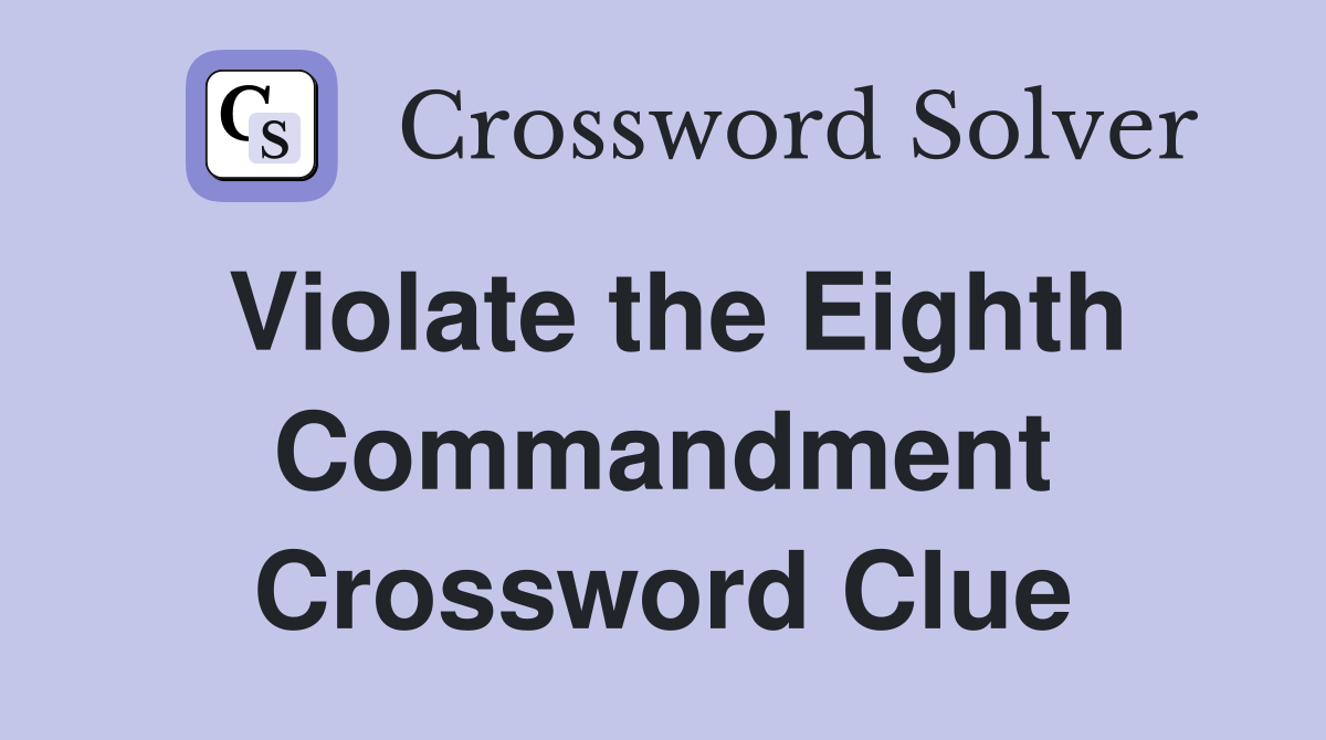 Violate the Eighth Commandment Crossword Clue