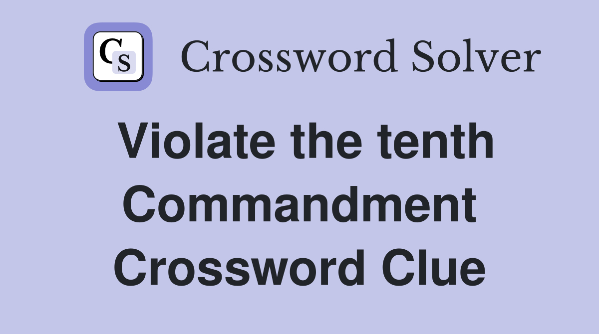 Violate the tenth Commandment Crossword Clue