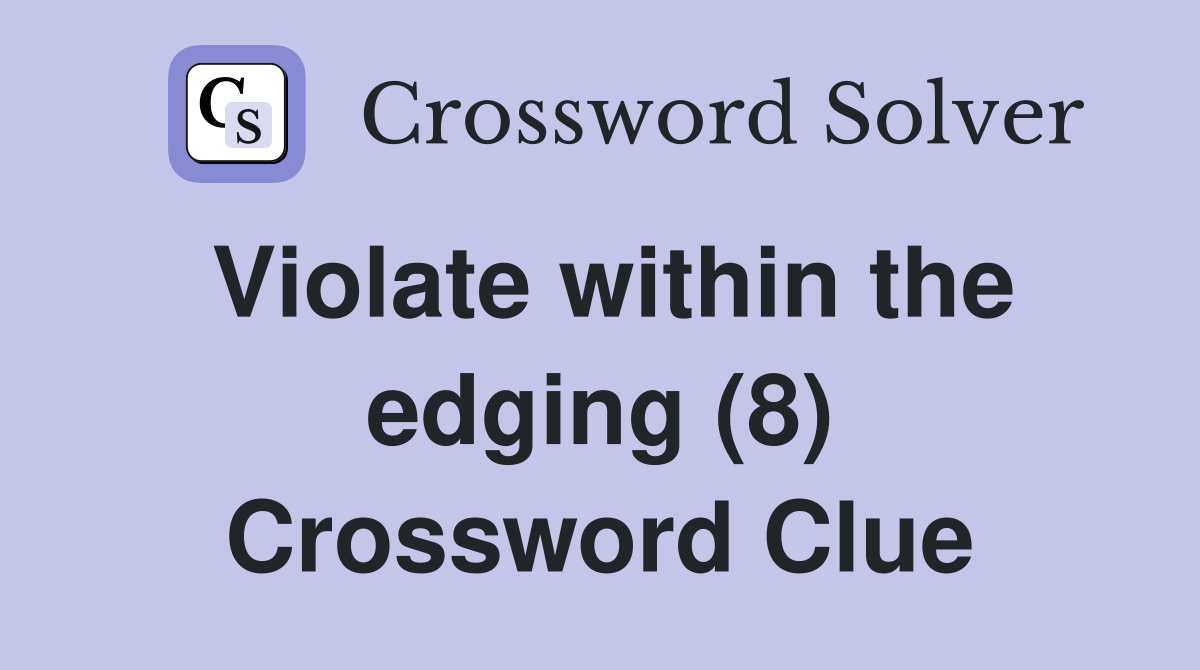 Violate within the edging (8) Crossword Clue