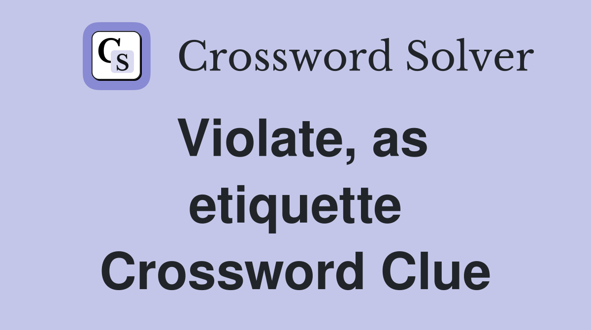 Violate, as etiquette Crossword Clue