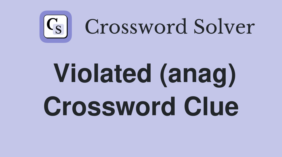 Violated (anag) Crossword Clue