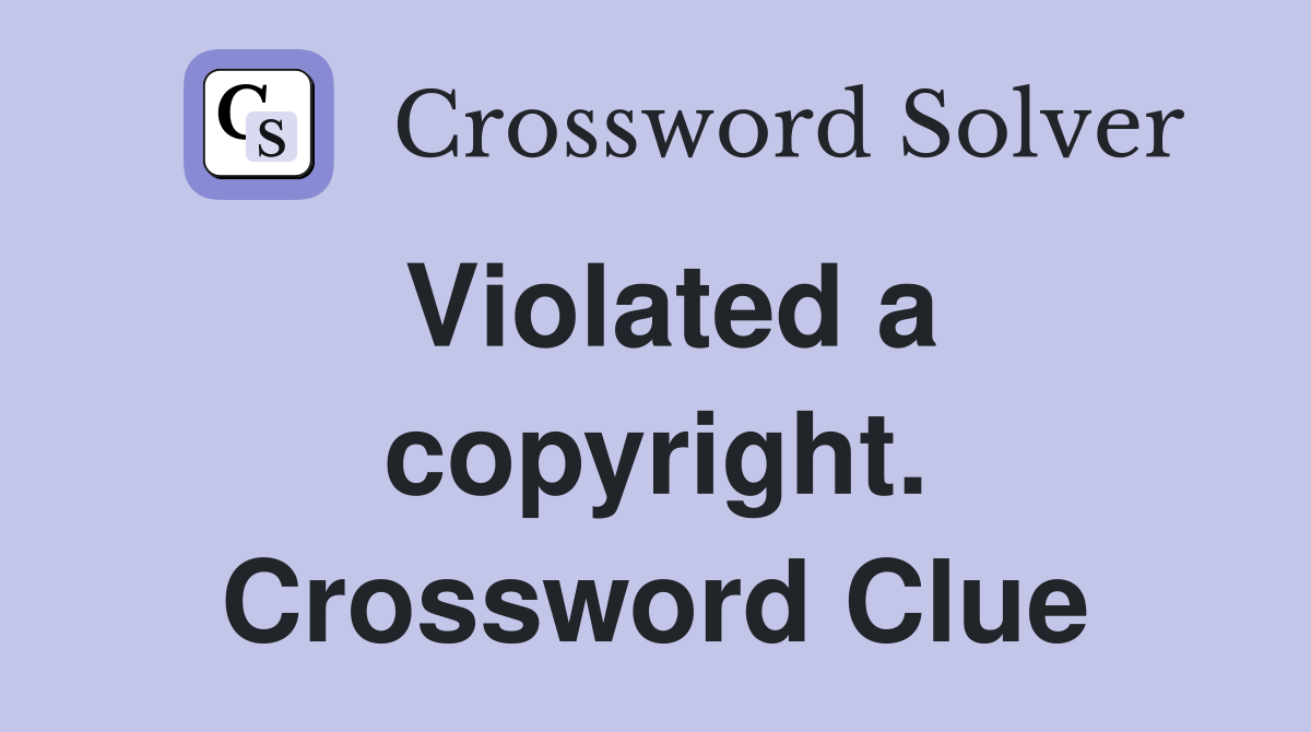 Violated a copyright. Crossword Clue