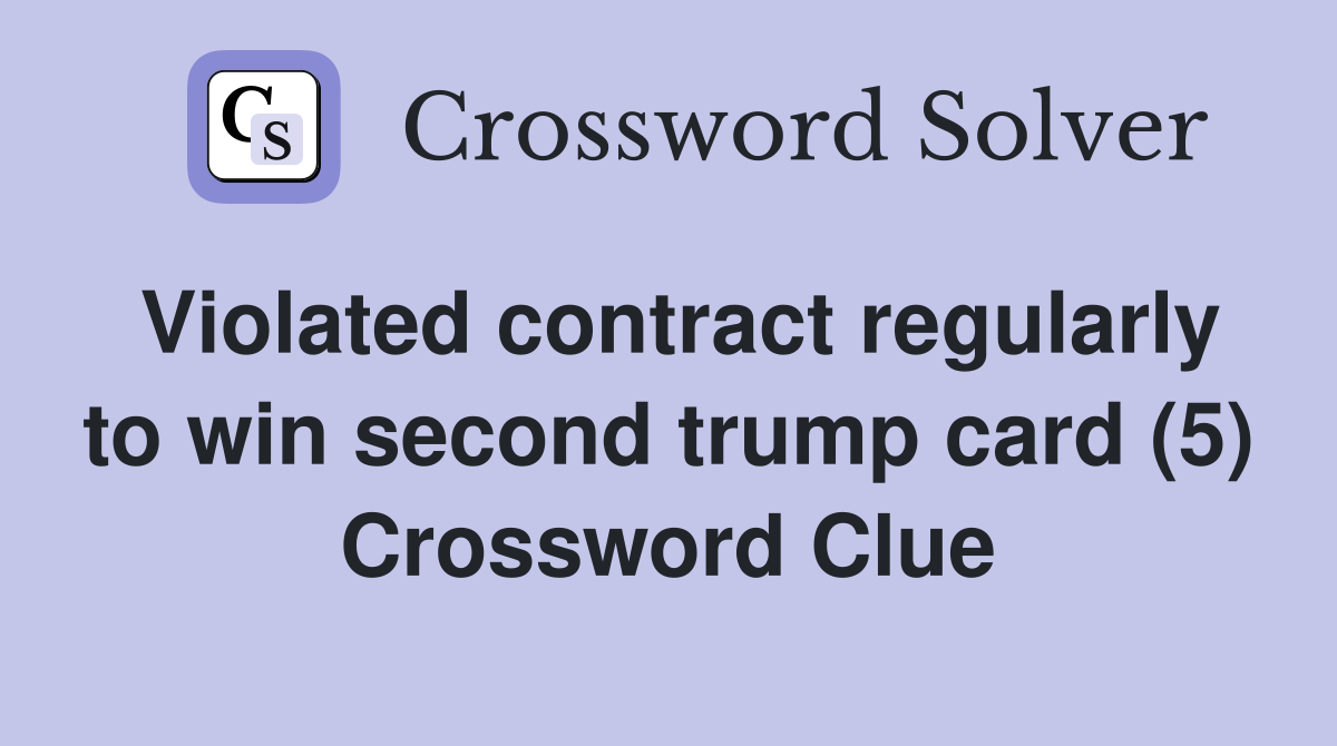 Violated contract regularly to win second trump card (5) Crossword Clue