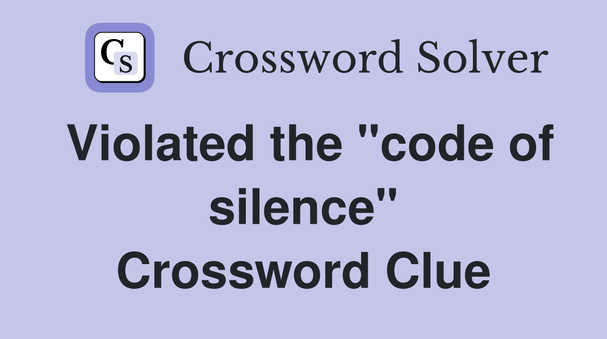 Violated the "code of silence" Crossword Clue