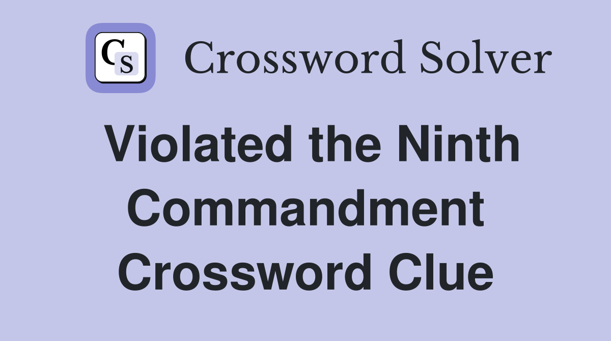 Violated the Ninth Commandment Crossword Clue