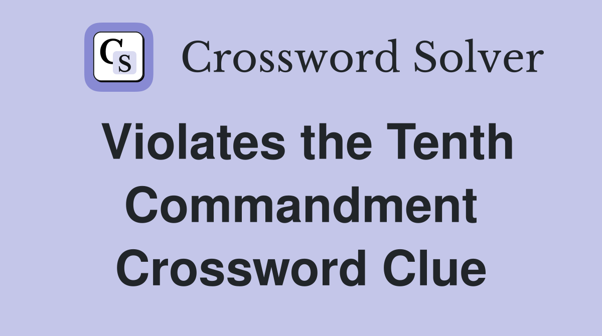 Violates the Tenth Commandment Crossword Clue