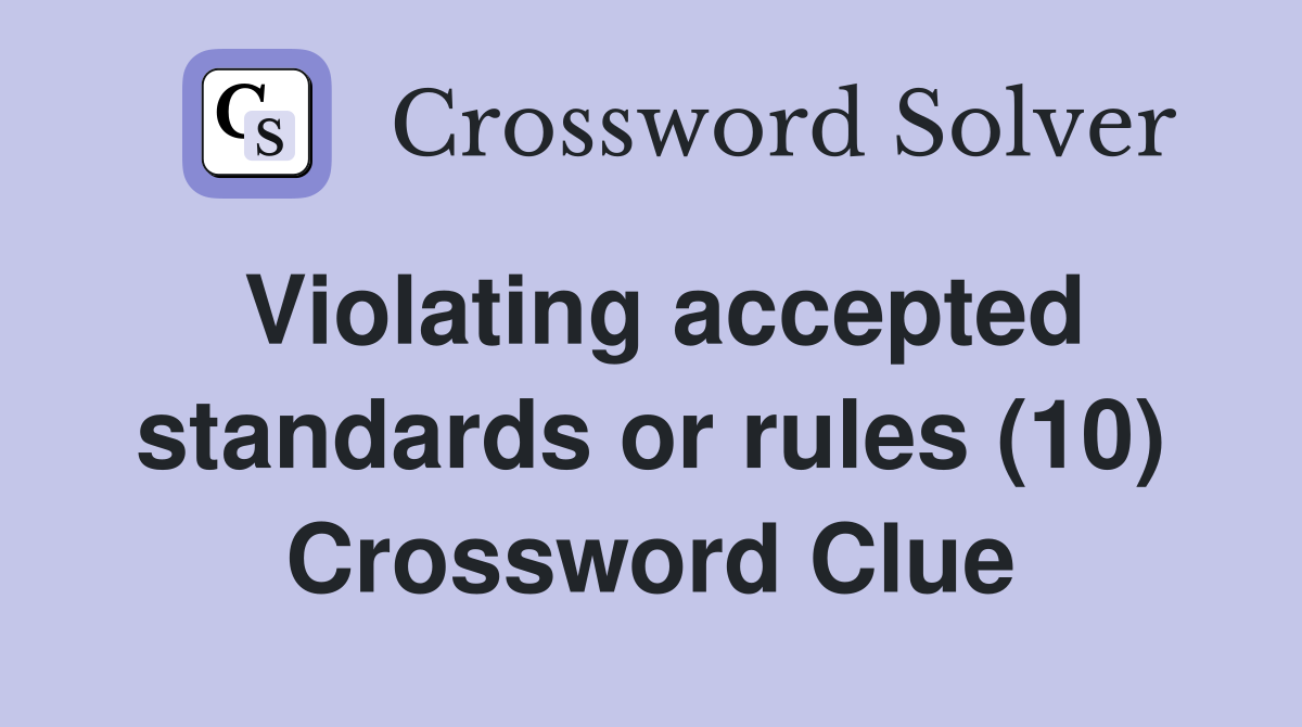Violating accepted standards or rules (10) Crossword Clue