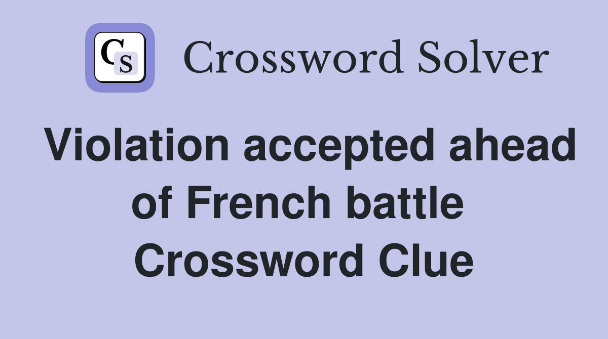 Violation accepted ahead of French battle  Crossword Clue