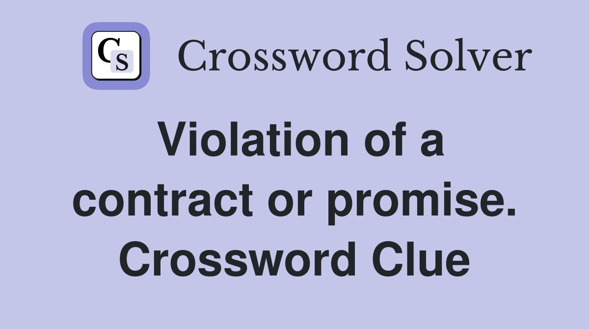 Violation of a contract or promise. Crossword Clue