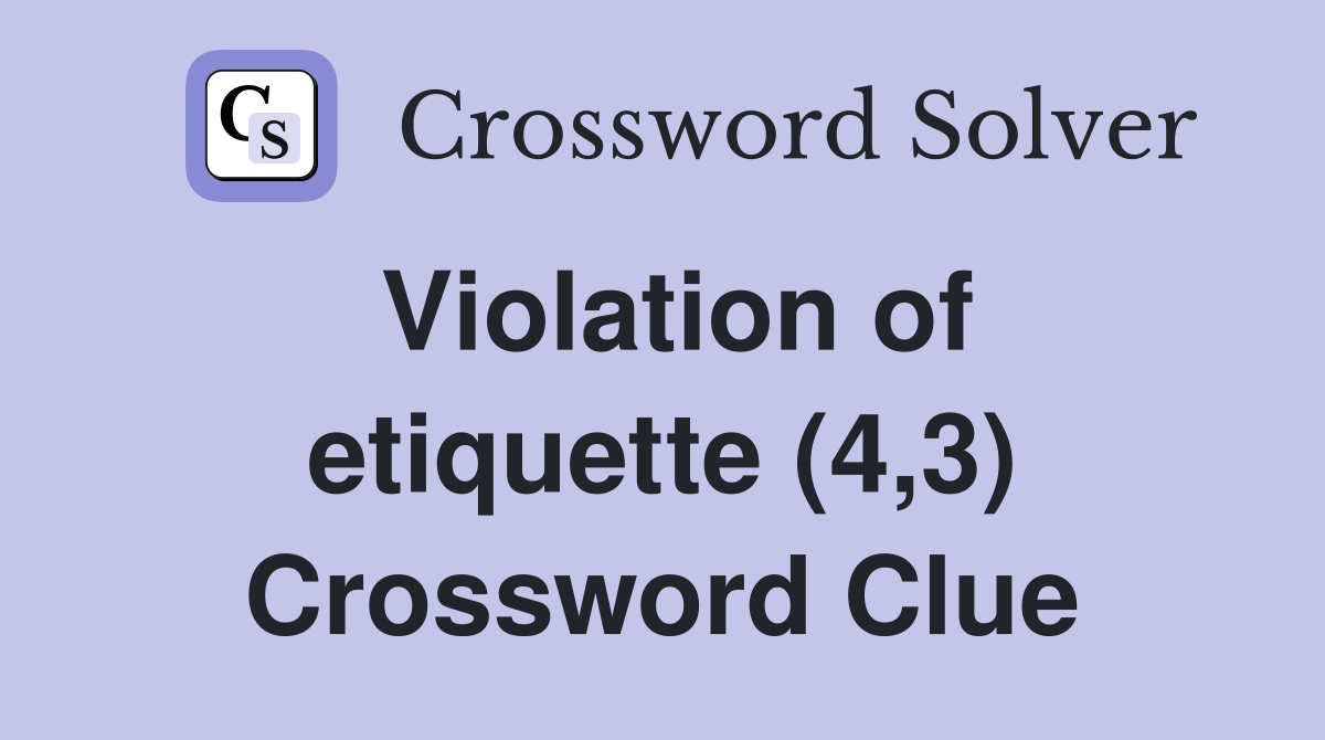 Violation of etiquette (4,3) Crossword Clue