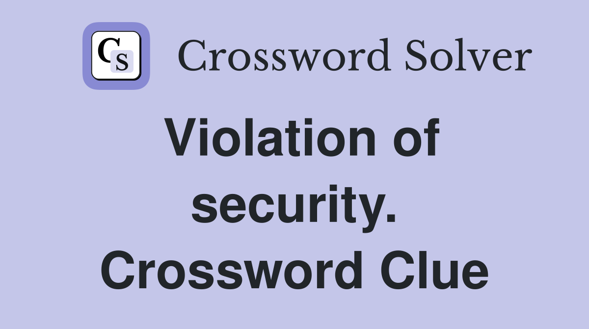 Violation of security. Crossword Clue