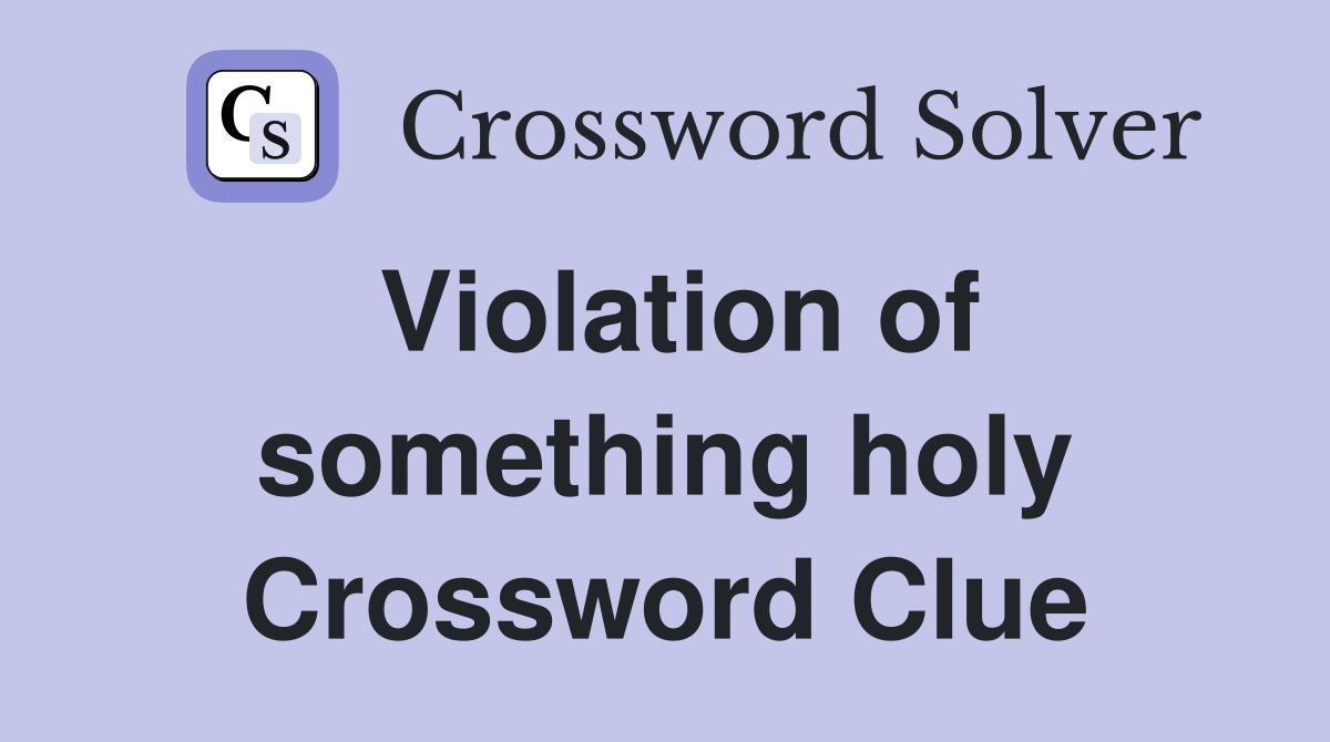 Violation of something holy Crossword Clue