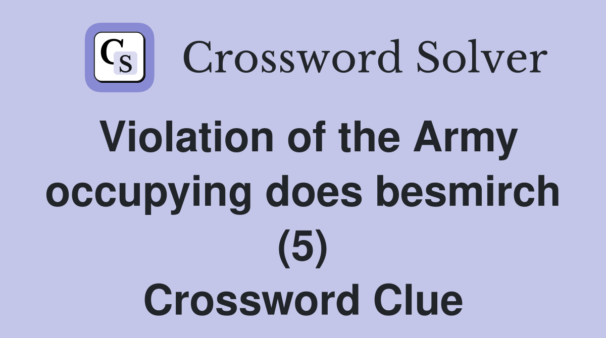 Violation of the Army occupying does besmirch (5) Crossword Clue