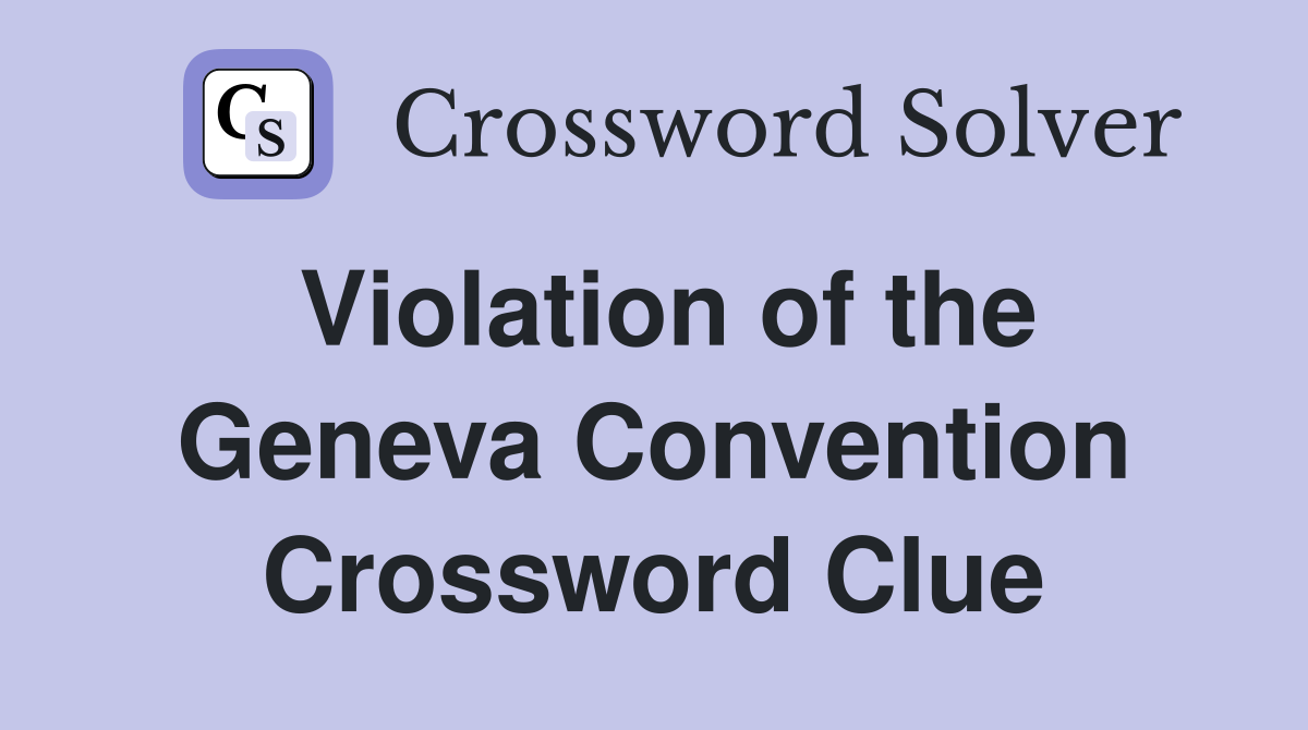 Violation of the Geneva Convention Crossword Clue