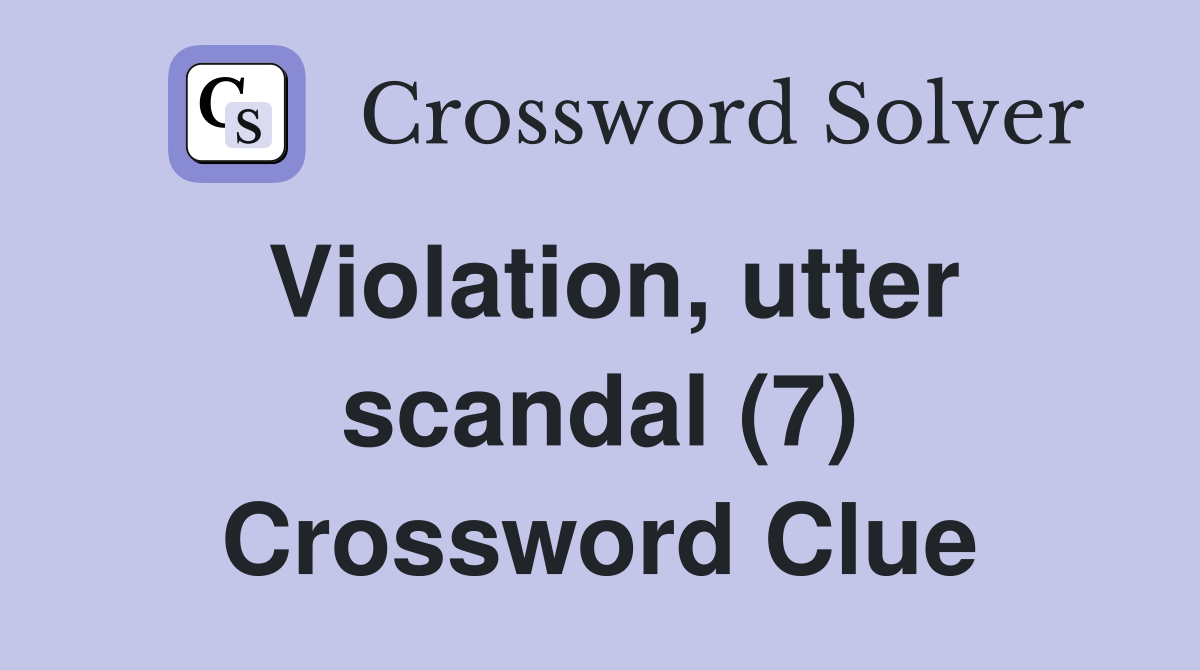 Violation, utter scandal (7) Crossword Clue