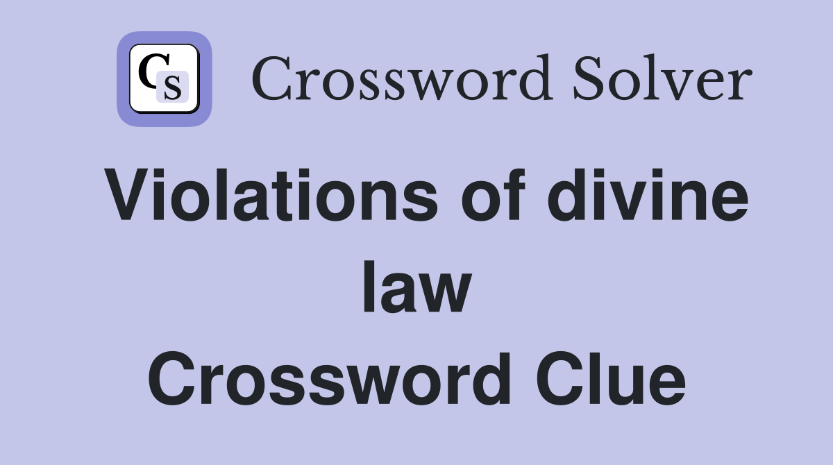 Violations of divine law Crossword Clue