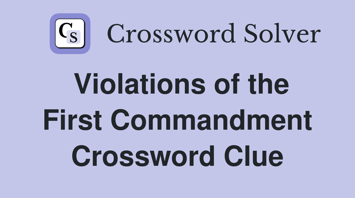 Violations of the First Commandment Crossword Clue