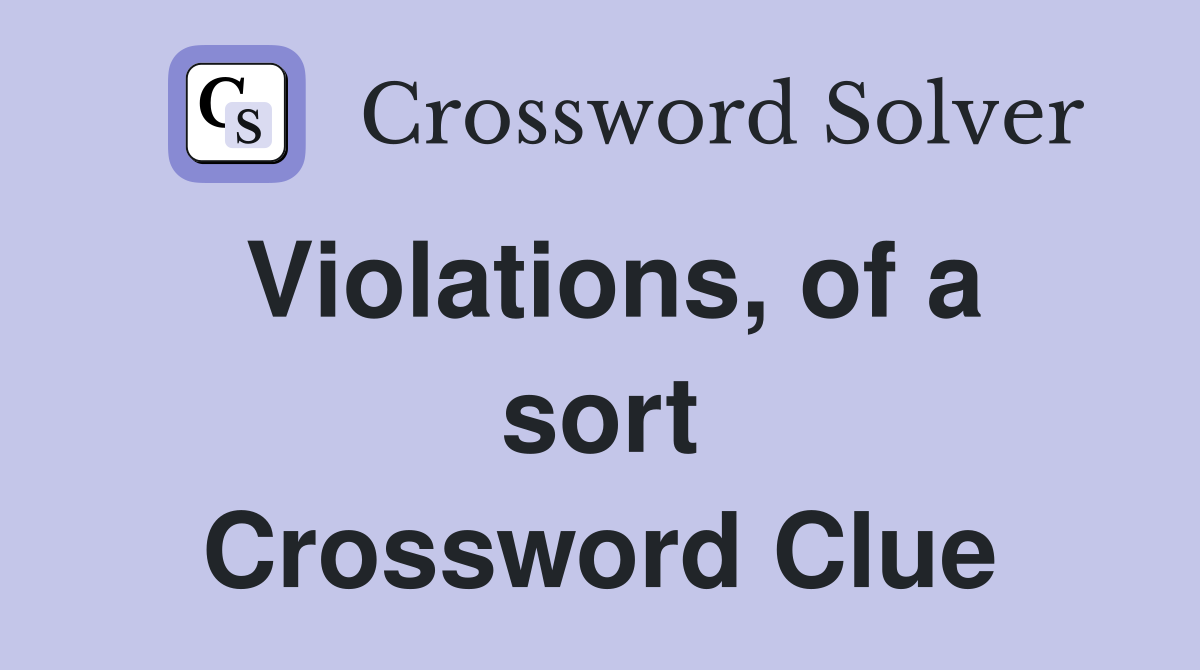 Violations, of a sort Crossword Clue