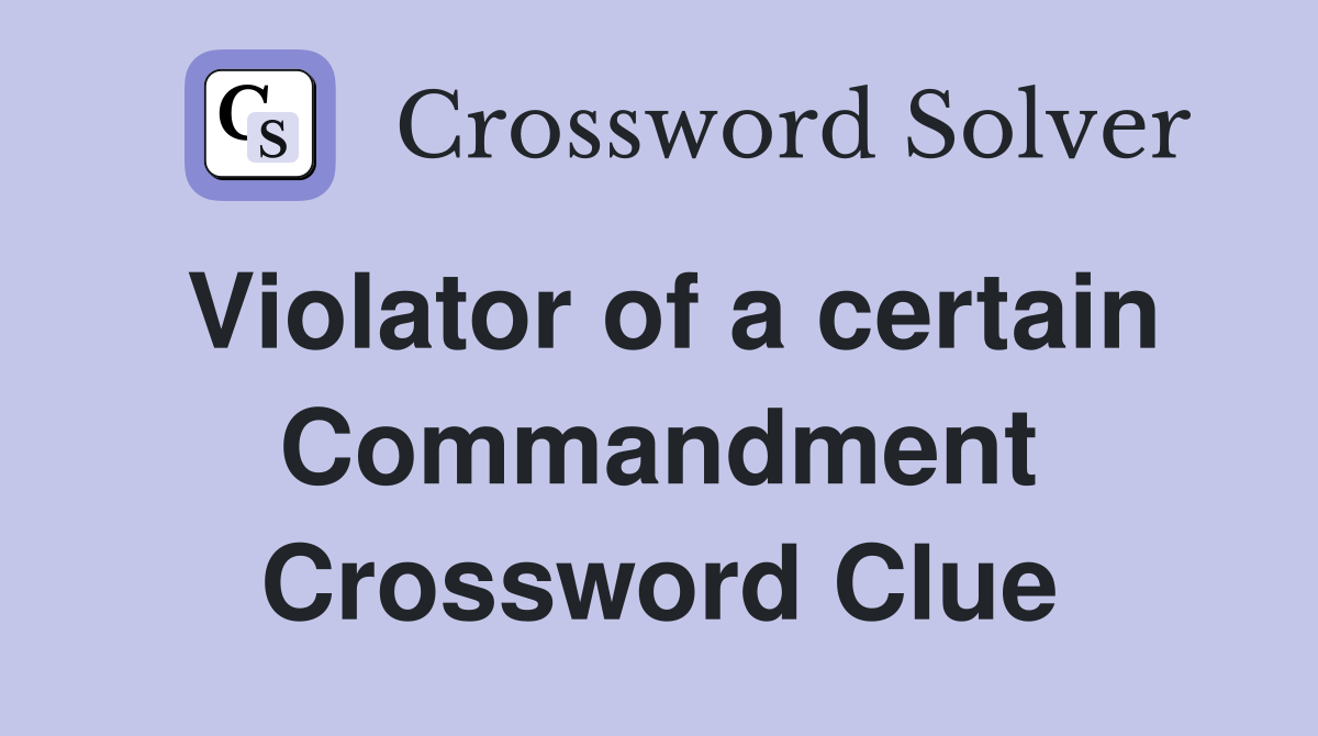 Violator of a certain Commandment Crossword Clue