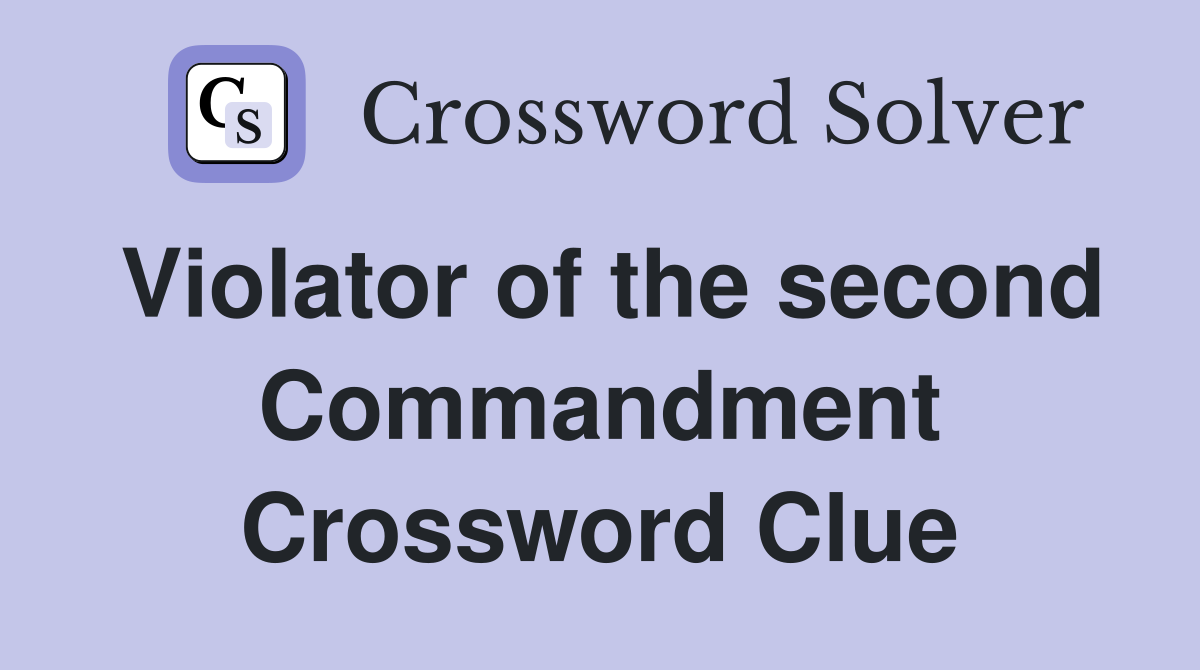 Violator of the second Commandment Crossword Clue