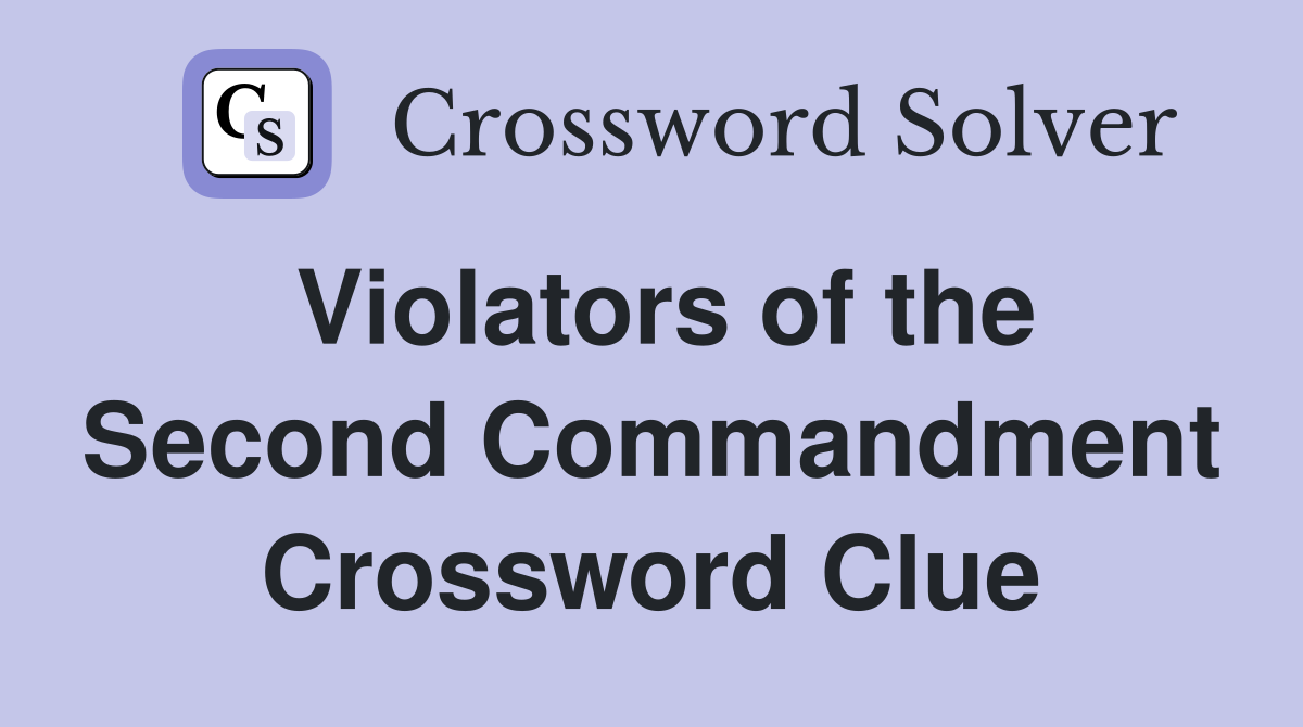Violators of the Second Commandment Crossword Clue