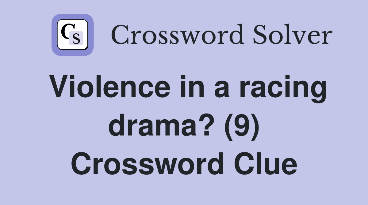 Violence in a racing drama? (9) Crossword Clue