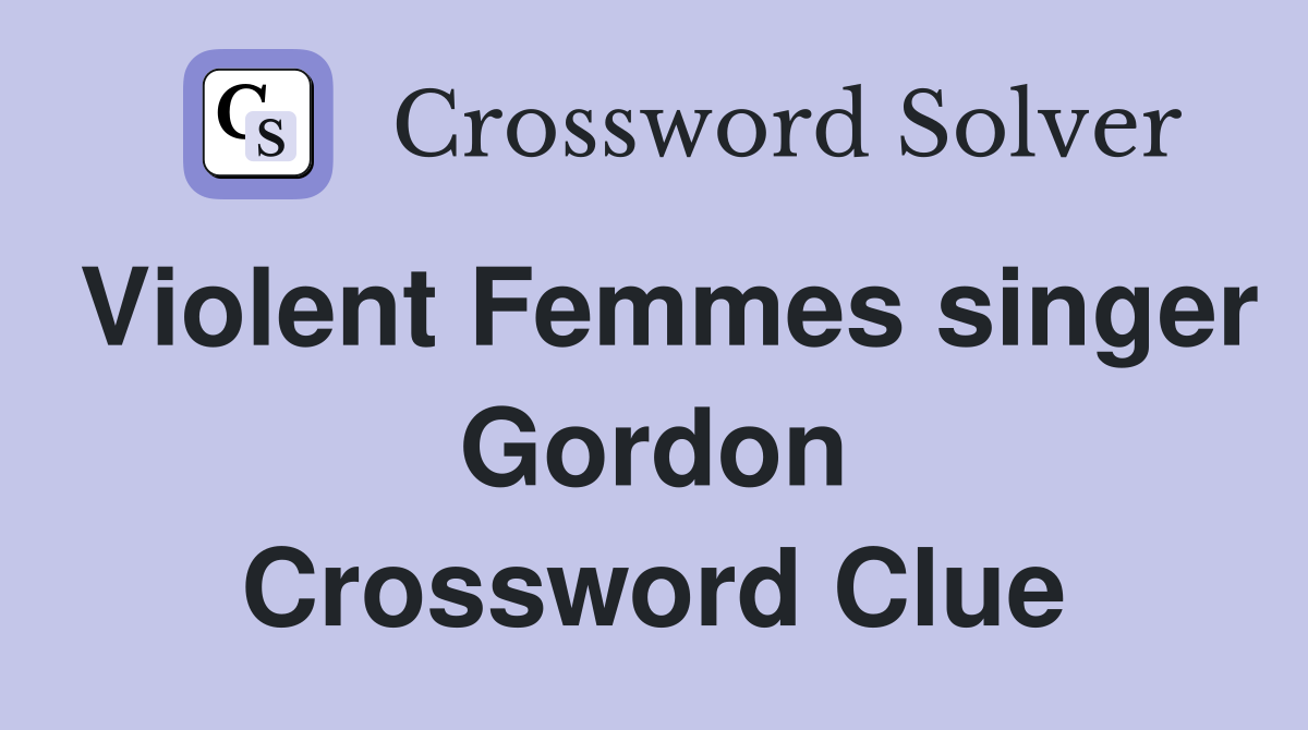 Violent Femmes singer Gordon Crossword Clue