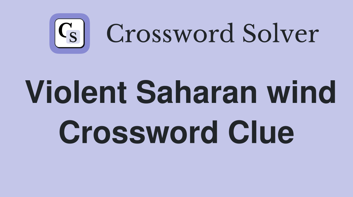 Violent Saharan wind Crossword Clue