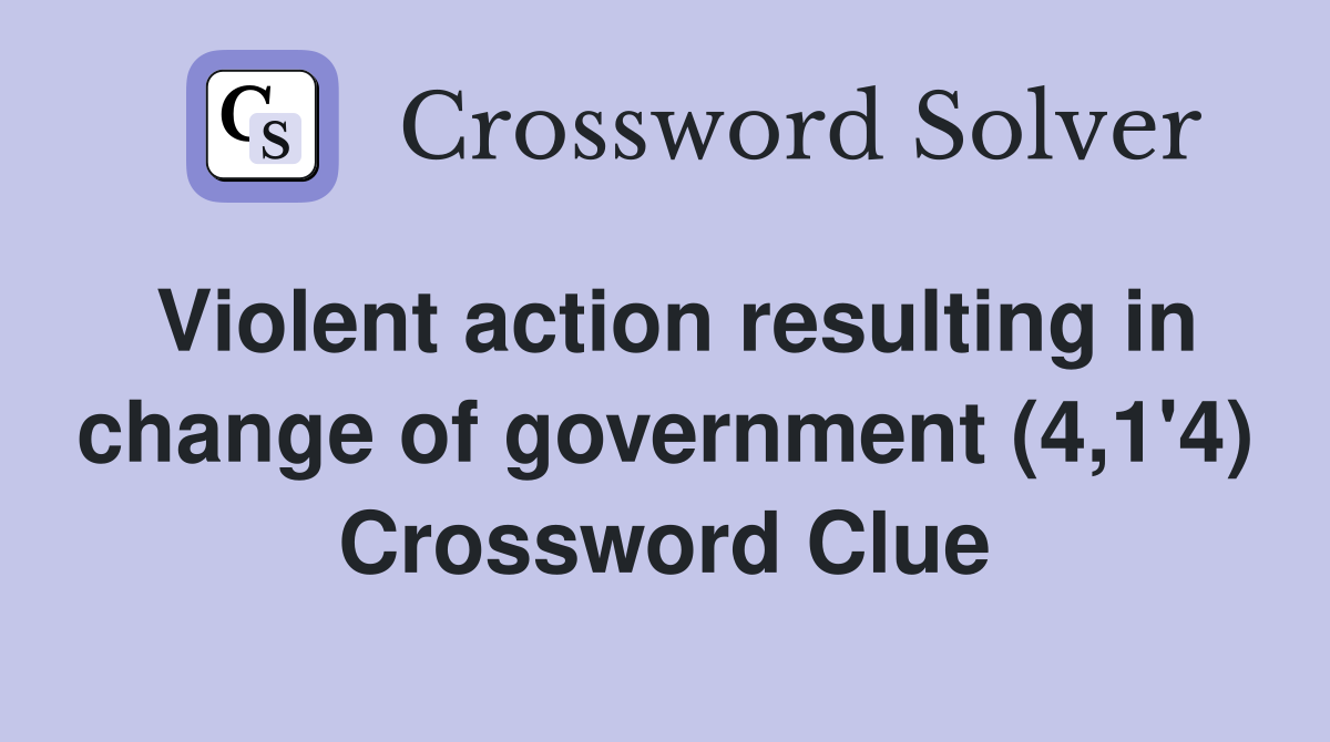 Violent action resulting in change of government (4,1'4) Crossword Clue
