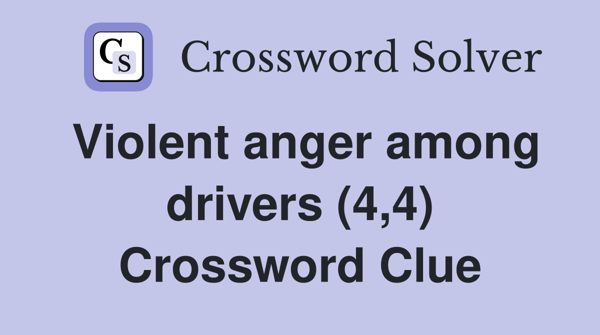 Violent anger among drivers (4,4) Crossword Clue