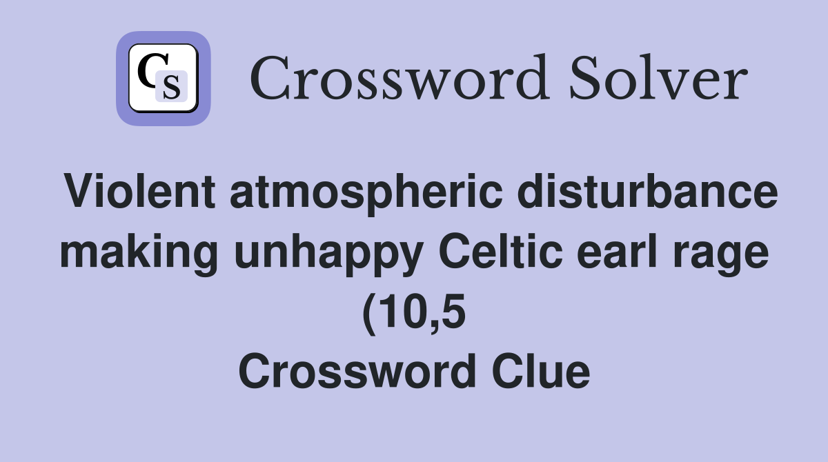 Violent atmospheric disturbance making unhappy Celtic earl rage (10 5 Violent atmospheric disturbance making unhappy Celtic earl rage (10 5
