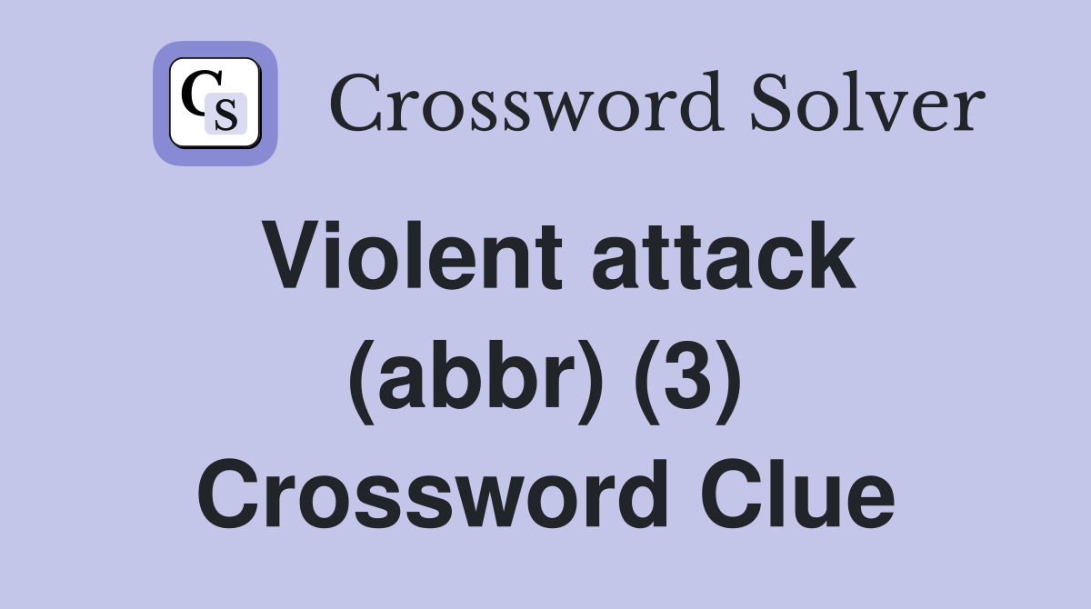 Violent attack (abbr) (3) Crossword Clue