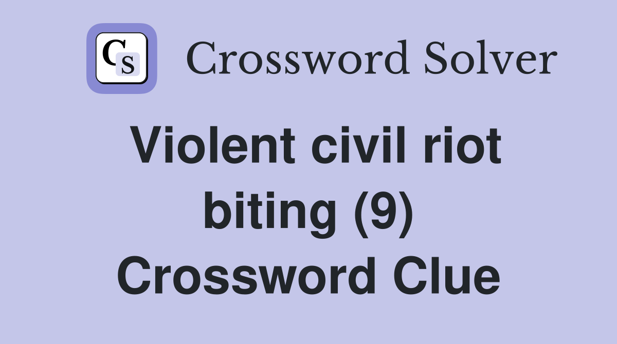 Violent civil riot biting (9) Crossword Clue
