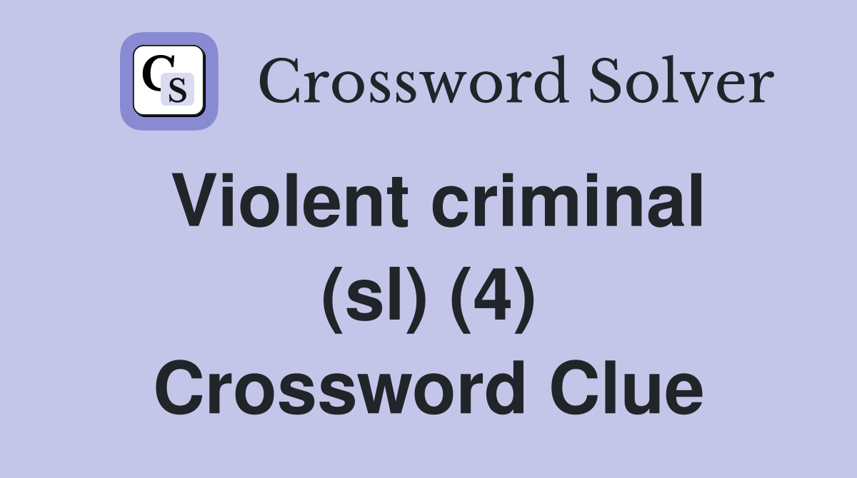 Violent criminal (sl) (4) Crossword Clue