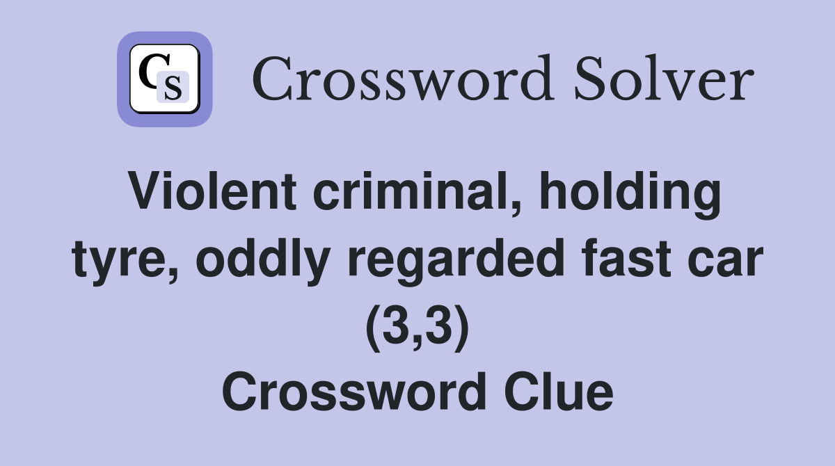 Violent criminal, holding tyre, oddly regarded fast car (3,3) Crossword Clue